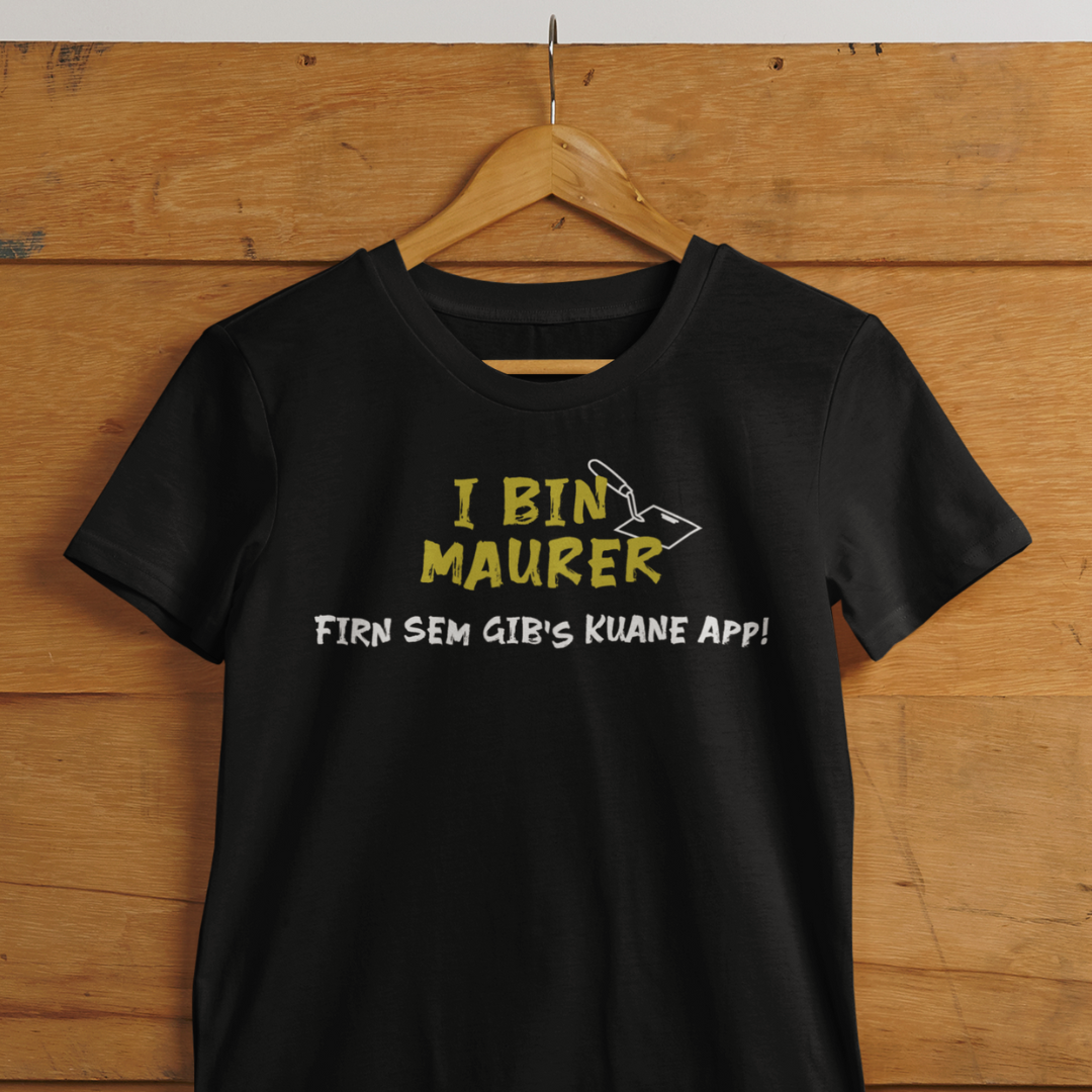 I bin Maurer, firn sem gibs kuane App - Unisex Shirt Premium
