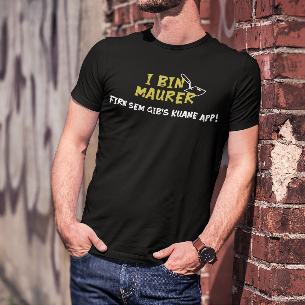 I bin Maurer, firn sem gibs kuane App - Unisex Shirt Premium