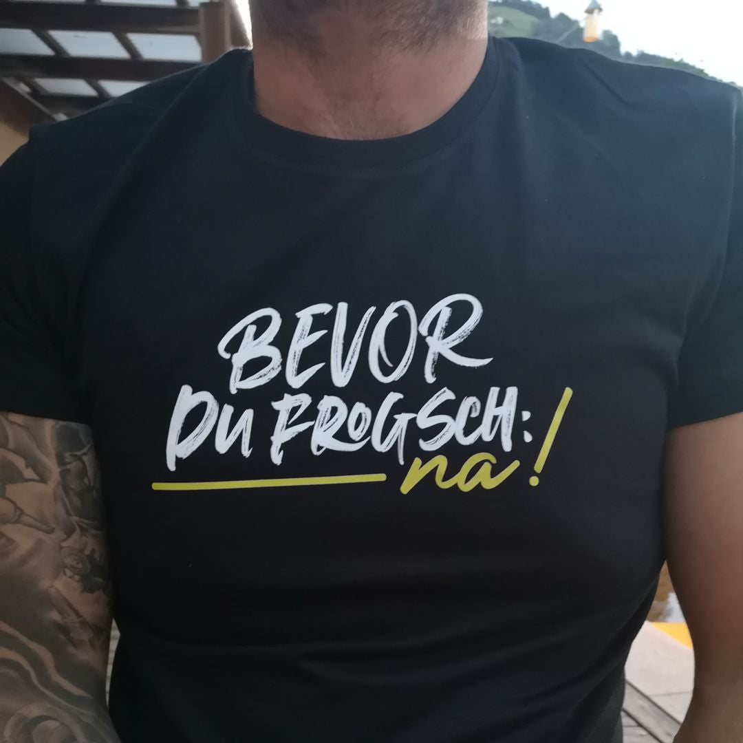 Bevor du frogsch, na! - Unisex Shirt Premium