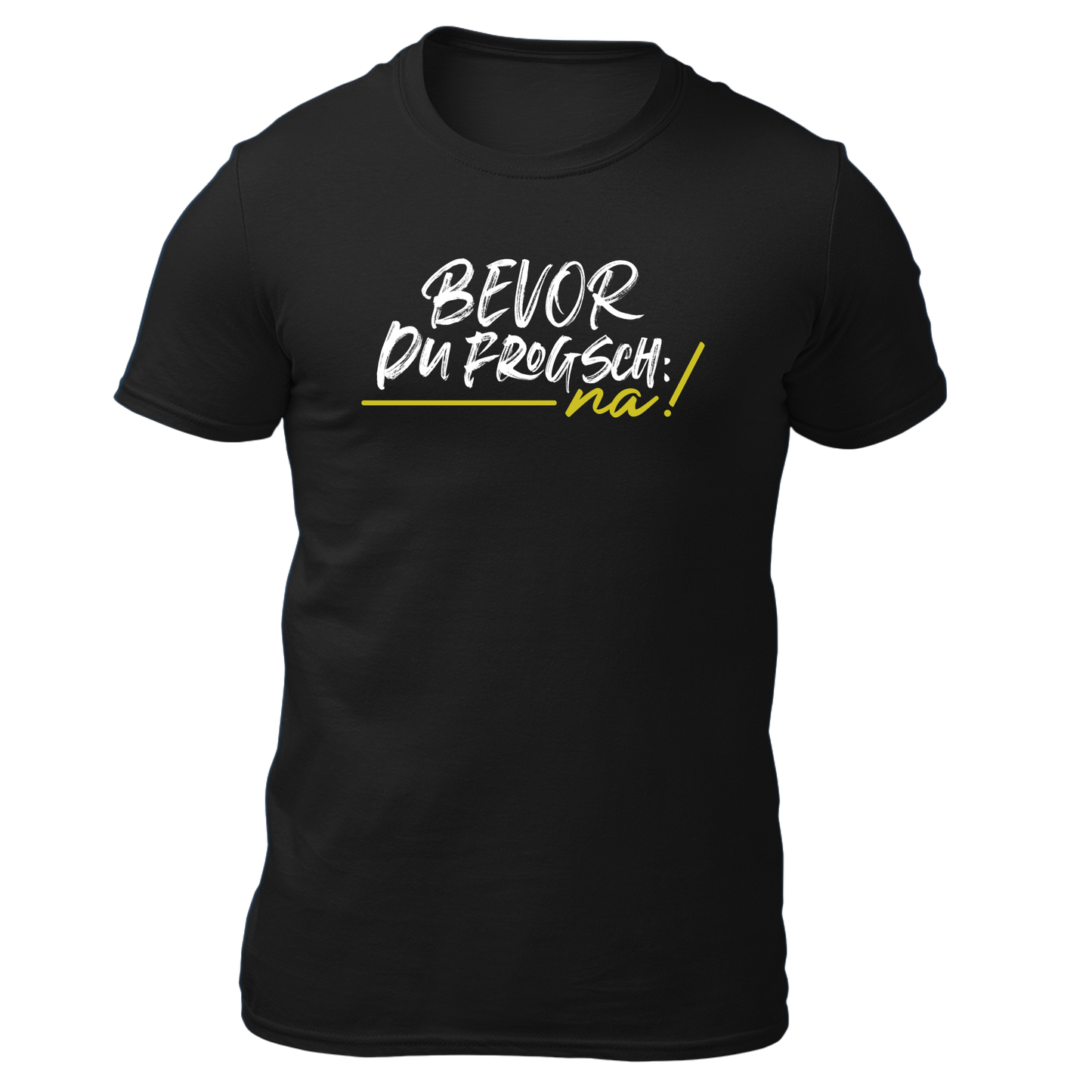 Bevor du frogsch, na! - Unisex Shirt Premium