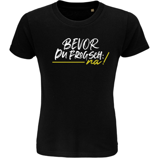 Bevor du frogsch, na - Kindershirt Premium