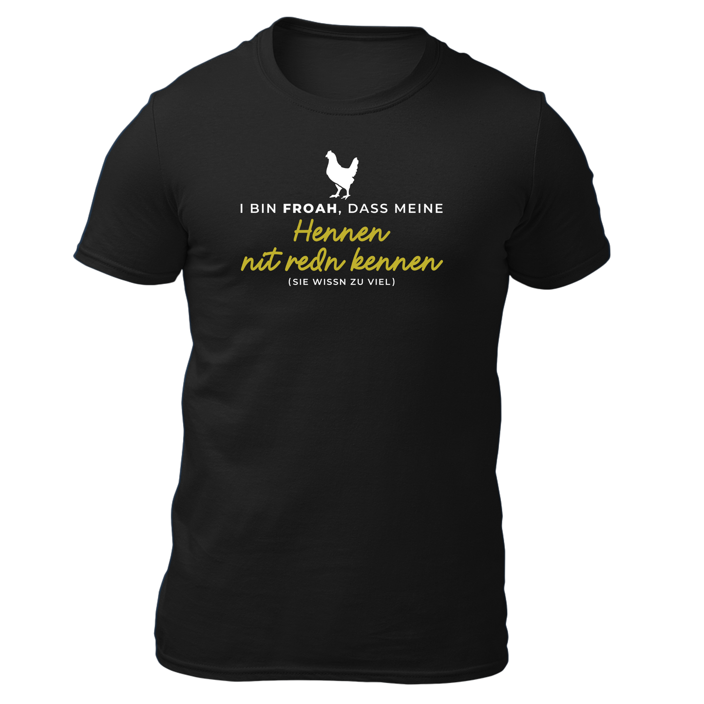I bin froah, dass meine Hennen nit redn kennen - Unisex Shirt Premium