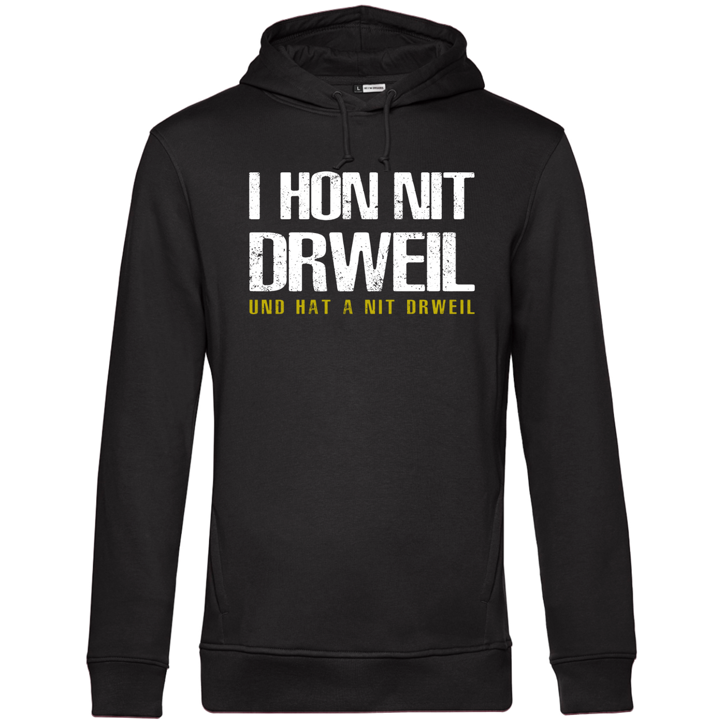 I hon nit drweil und hat a nit drweil - Unisex Hoodie Premium