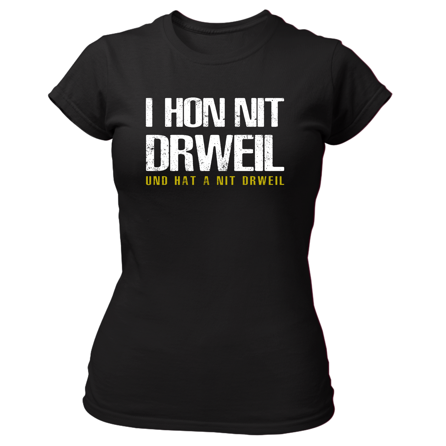 I hon nit drweil und hat a nit drweil - Damenshirt Premium