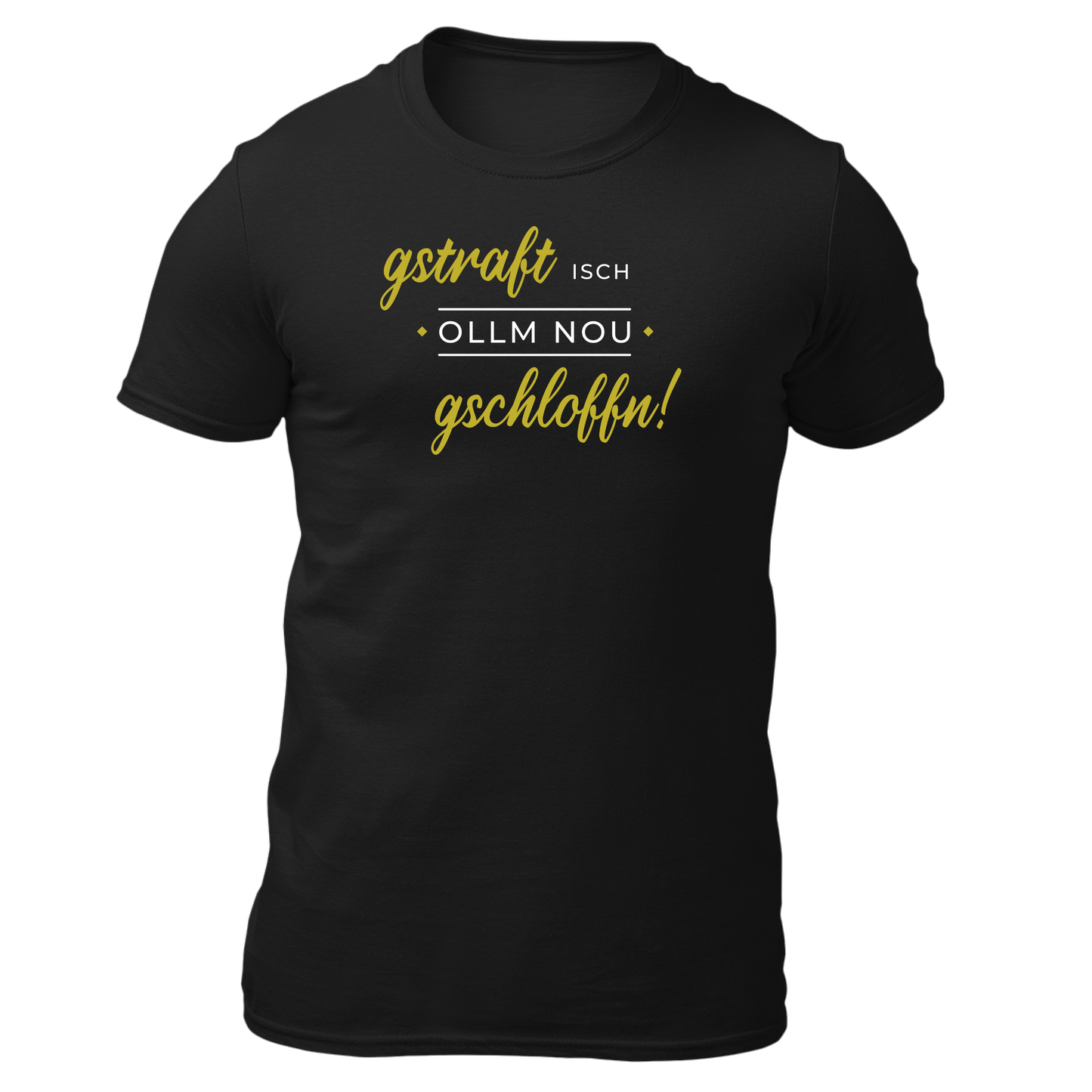 Gstraft isch ollm nou gschloffn - Unisex Shirt Premium