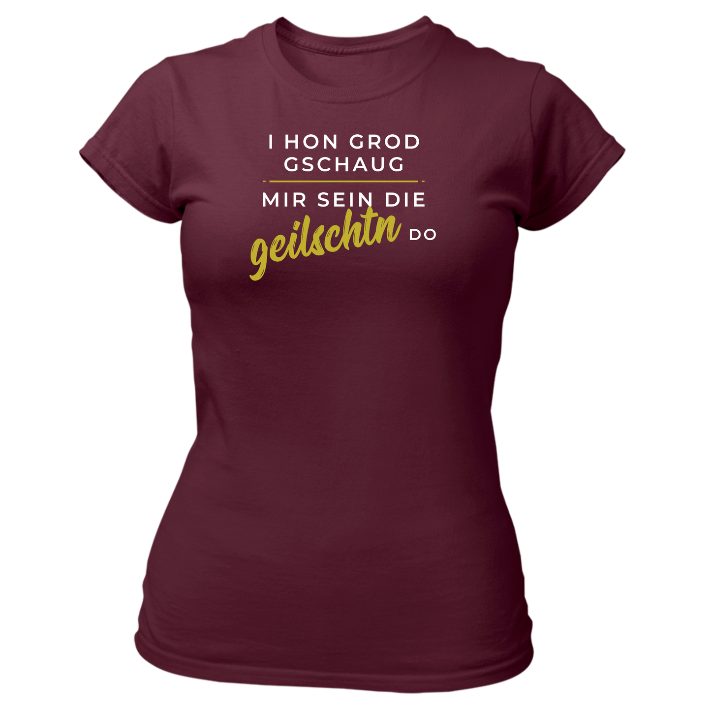 Mir sein die geilschtn do - Damenshirt Premium