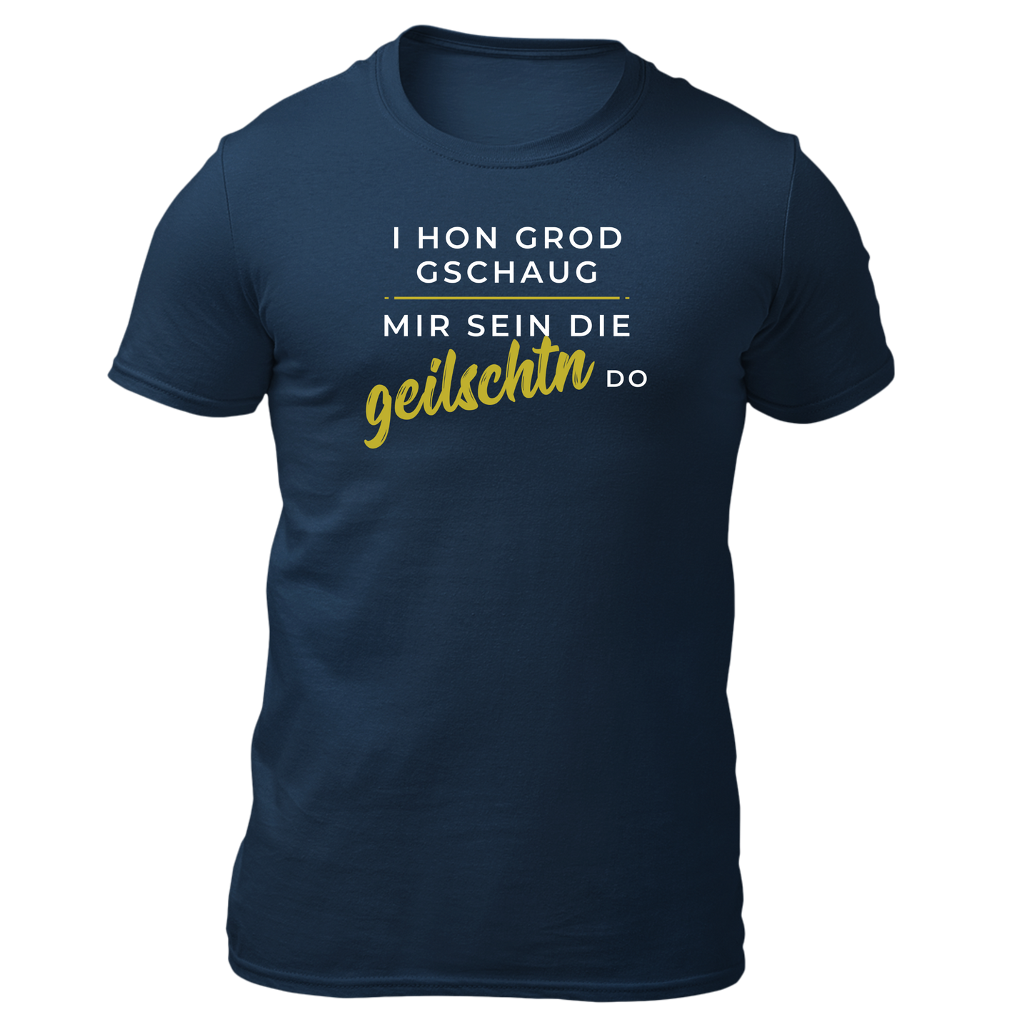 Mir sein die geilschtn do - Unisex Shirt Premium