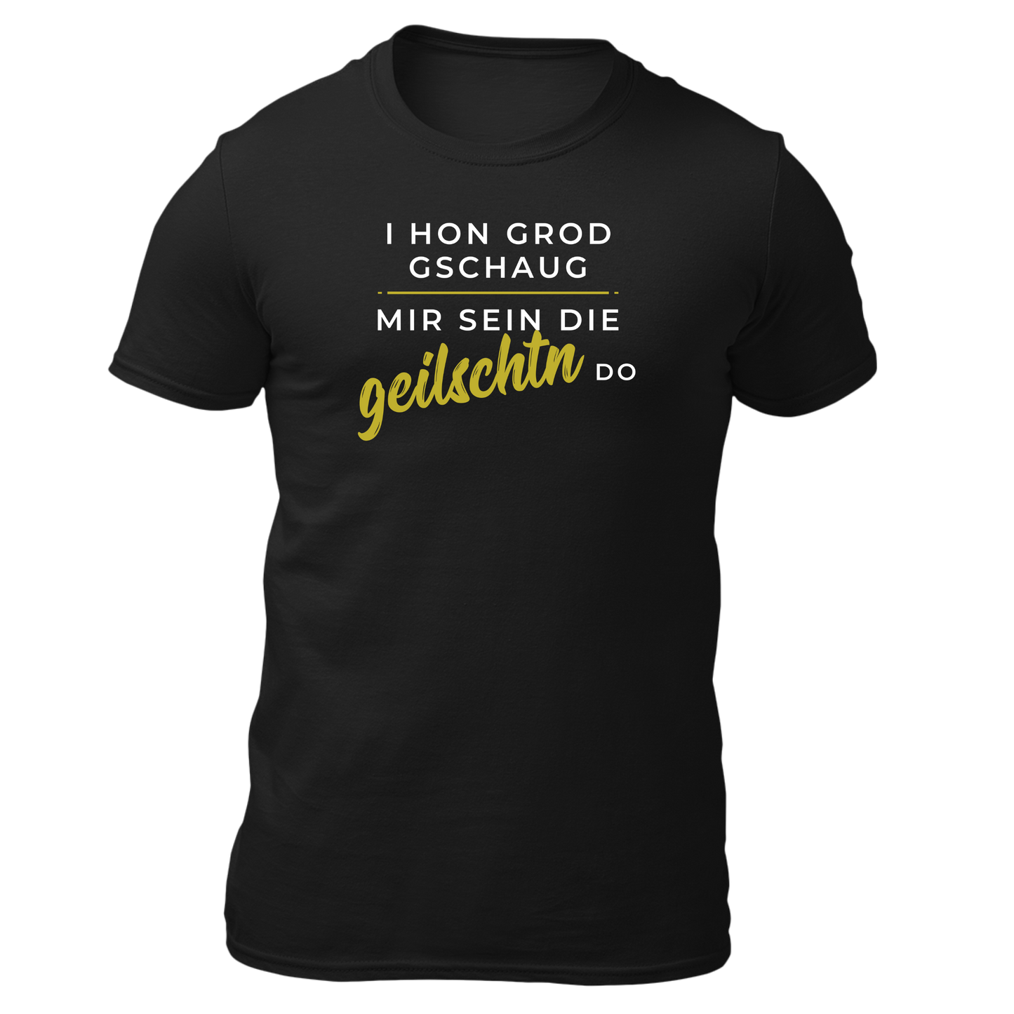Mir sein die geilschtn do - Unisex Shirt Premium