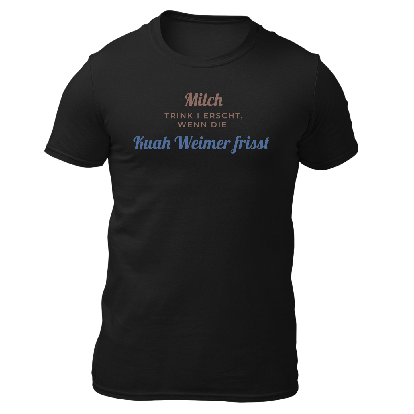 Milch trink i erscht, wenn die Kuah Weimer frisst - Unisex Shirt Premium