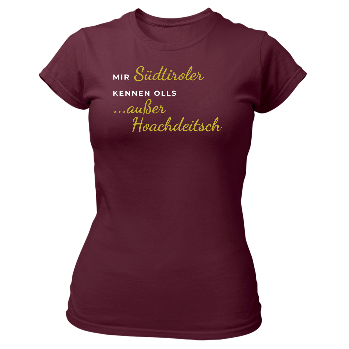 Mir Südtiroler kennen olls, außer Hoachdeitsch - Damenshirt Premium