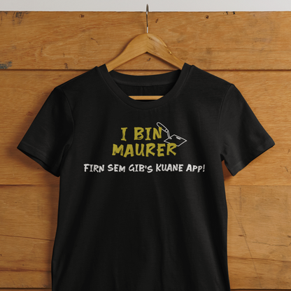 I bin Maurer, firn sem gibs kuane App - Unisex Shirt Premium