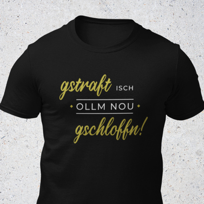 Gstraft isch ollm nou gschloffn - Unisex Shirt Premium