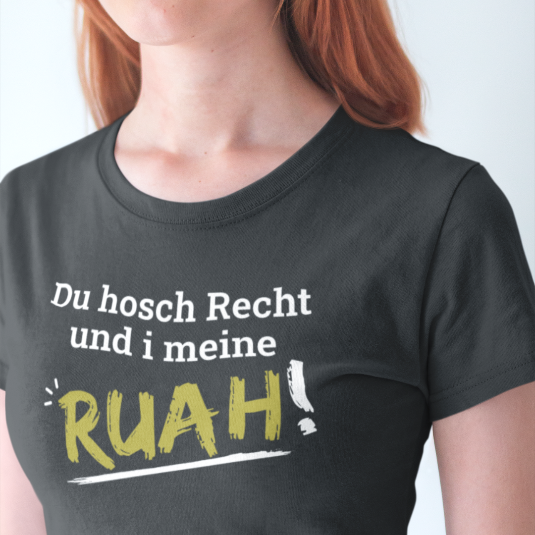 Du hosch Recht und i meine Ruah - Damen Shirt Bio - Shirts & Tops