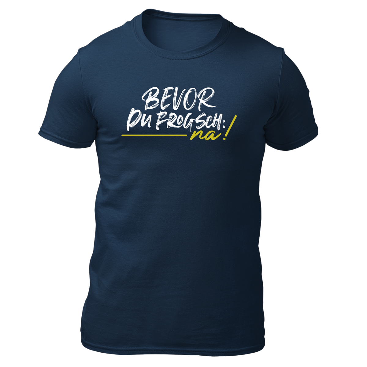 Bevor du frogsch, na! - Herren Shirt Bio