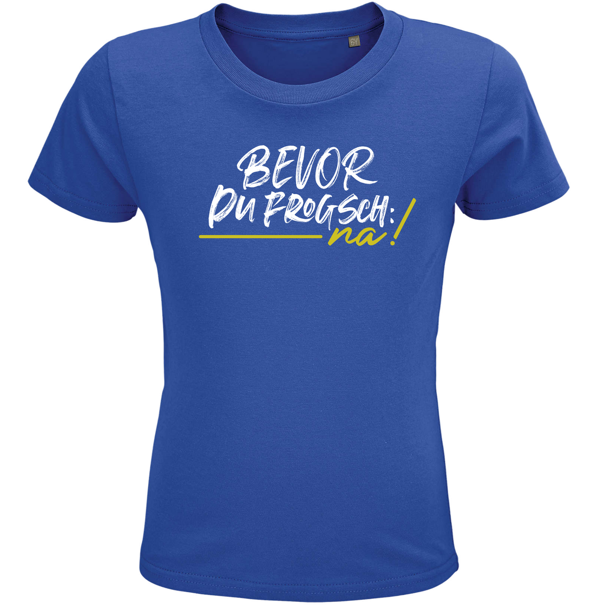 Bevor du frogsch, na - Kinder Shirt Bio