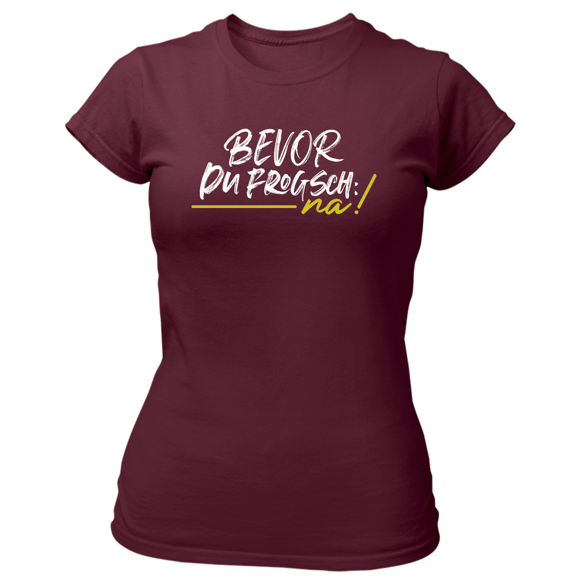 Bevor du frogsch, na! - Damen Shirt Bio