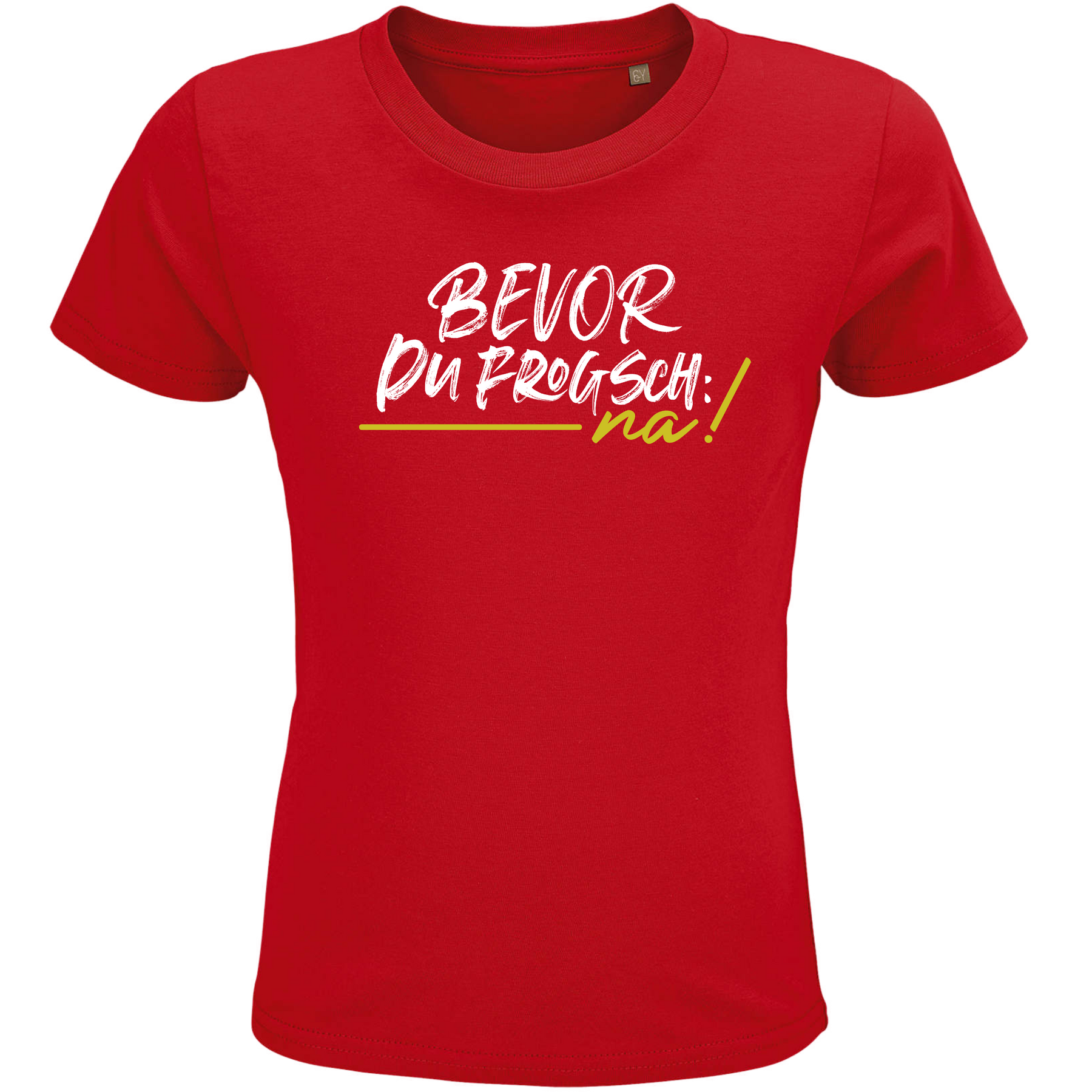 Bevor du frogsch, na - Kinder Shirt Bio