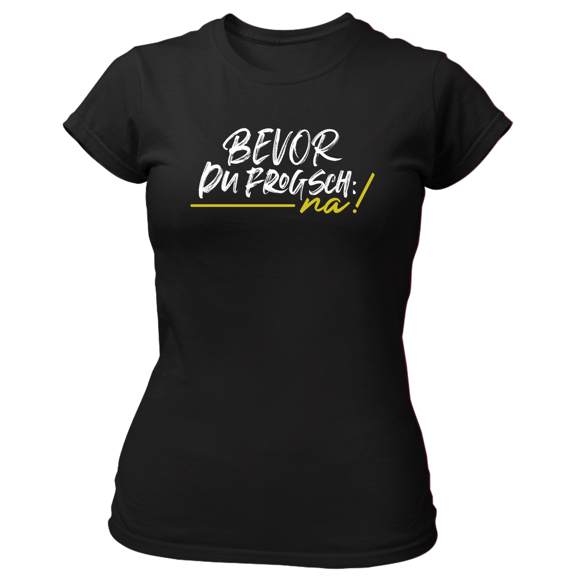 Bevor du frogsch, na! - Damen Shirt Bio
