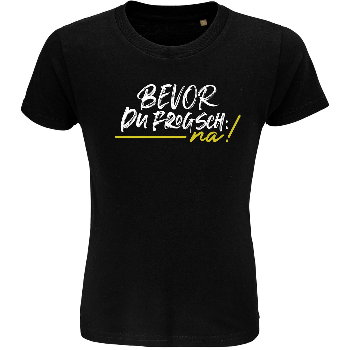 Bevor du frogsch, na - Kinder Shirt Bio