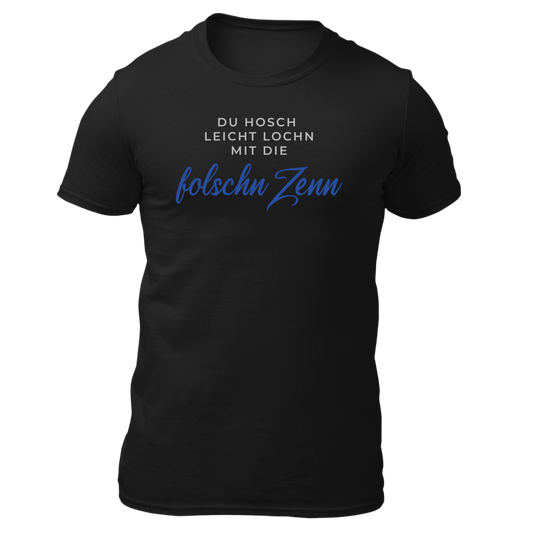 Du hosch leicht lochn mit die folschn Zenn - Unisex Shirt Premium