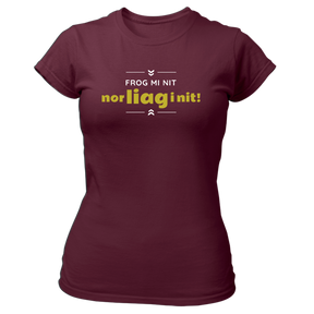 Frog mi nit, nor liag i nit - Damen Shirt Bio