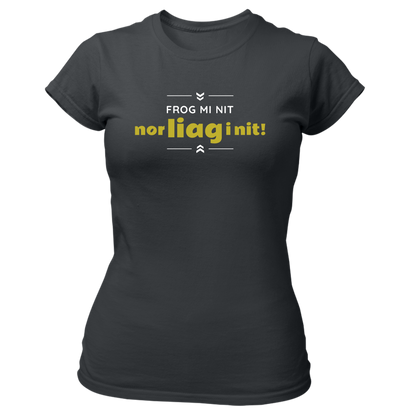 Frog mi nit, nor liag i nit - Damenshirt Premium