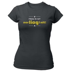 Frog mi nit, nor liag i nit - Damen Shirt Bio
