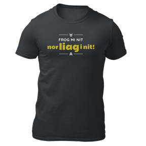 Frog mi nit, nor liag i nit - Herren Shirt Bio