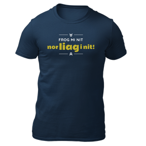 Frog mi nit, nor liag i nit - Herren Shirt Bio