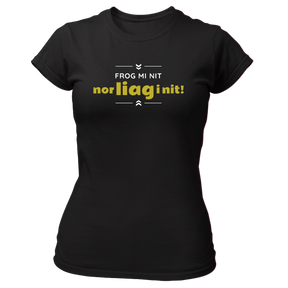 Frog mi nit, nor liag i nit - Damen Shirt Bio