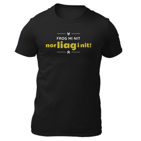 Frog mi nit, nor liag i nit - Herren Shirt Bio