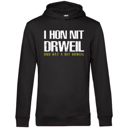I hon nit drweil und hat a nit drweil - Unisex Hoodie Premium