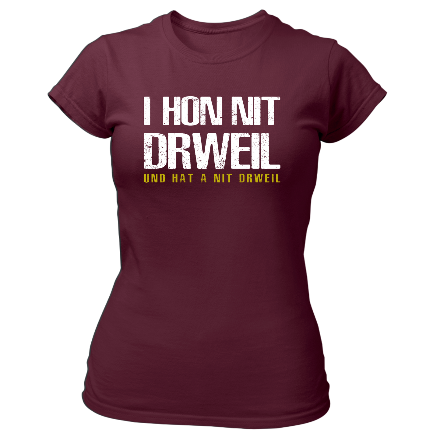 I hon nit drweil und hat a nit drweil - Damenshirt Premium