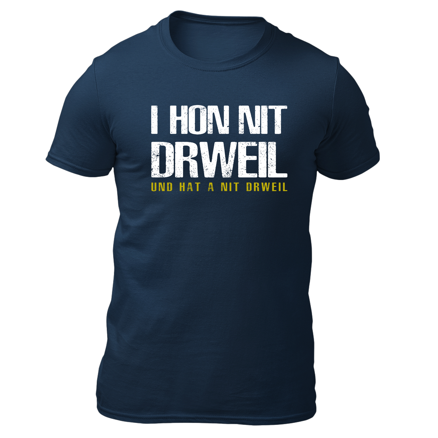 I hon nit drweil und hat a nit drweil - Unisex Shirt Premium