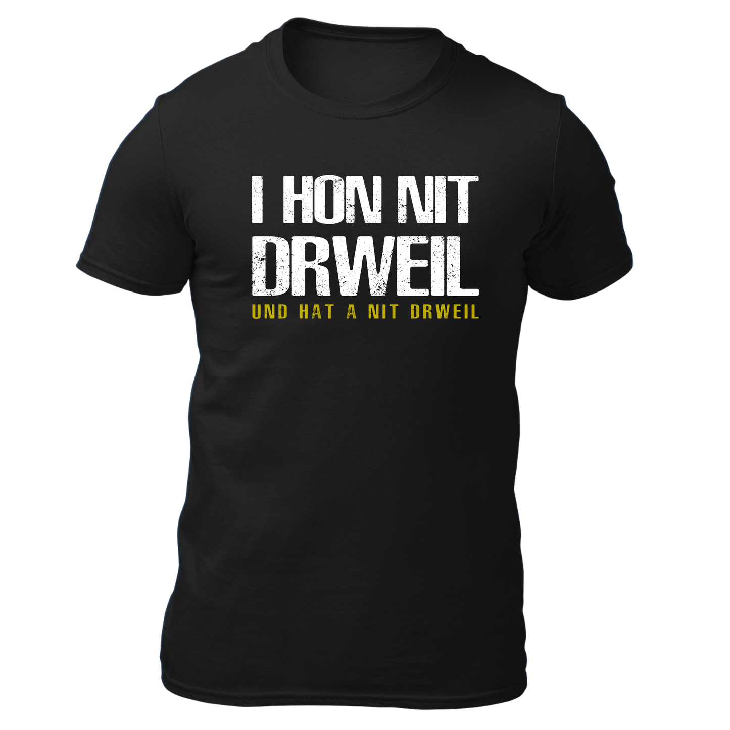 I hon nit drweil und hat a nit drweil - Unisex Shirt Premium
