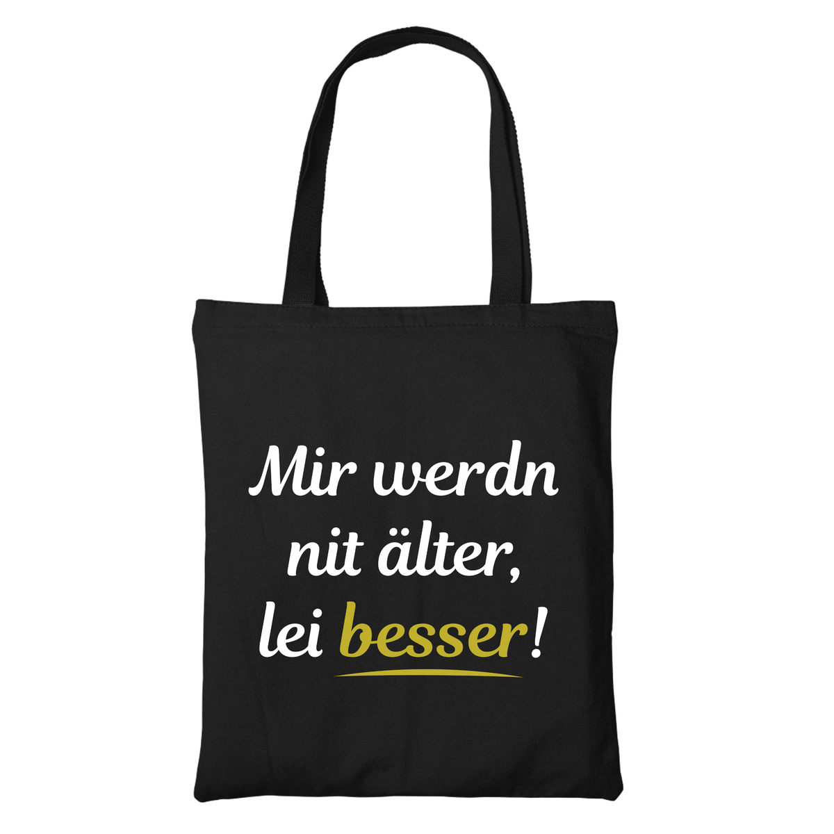 Mir werdn nit älter lei besser - Stofftasche Bio