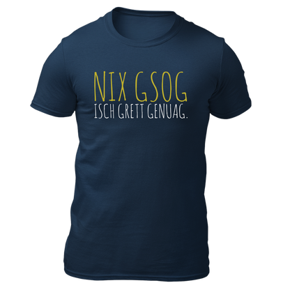 Nix gsog isch grett genuag - Unisex Shirt Premium
