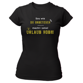 Sou wia du orbetesch, Urlaub - Damen Shirt Bio