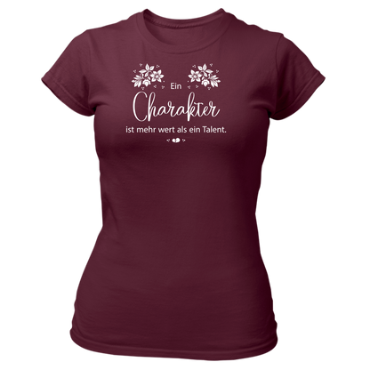 Ein Charakter ist mehr wert als ein Talent - Damenshirt Premium