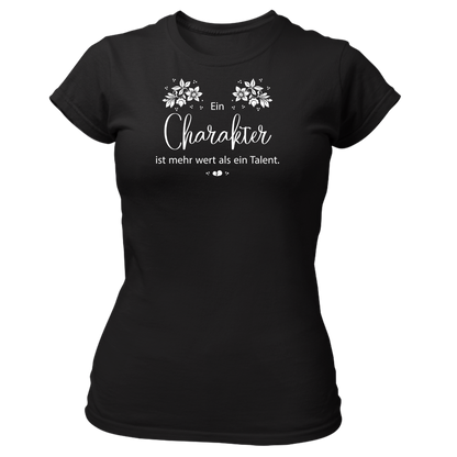 Ein Charakter ist mehr wert als ein Talent - Damenshirt Premium