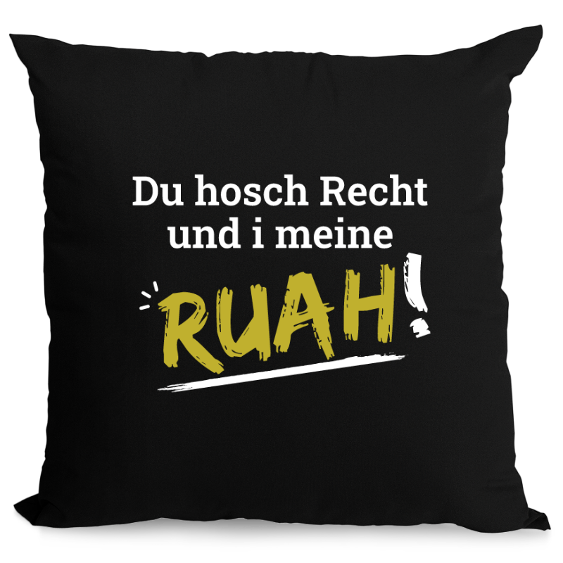 Du hosch Recht und i meine Ruah - Zirbenkissen