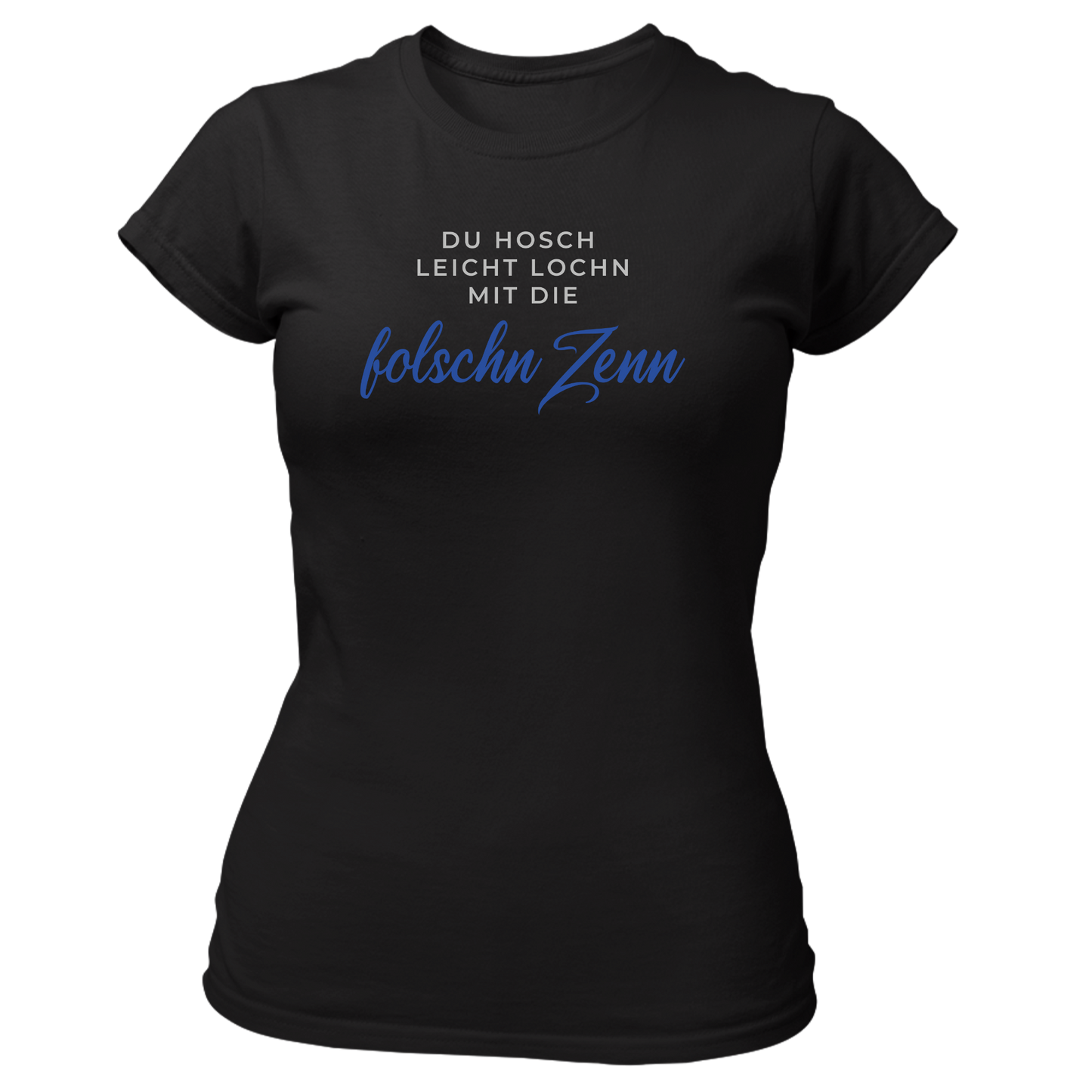 Du hosch leicht lochn mit die folschn Zenn - Damenshirt Premium