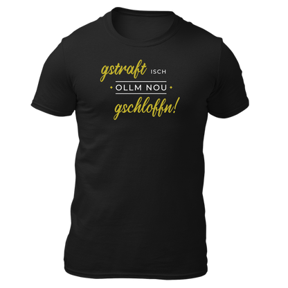Gstraft isch ollm nou gschloffn - Unisex Shirt Premium
