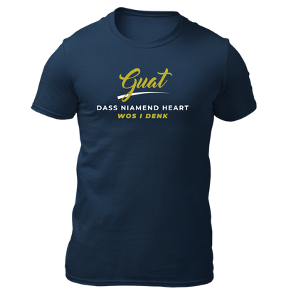 Guat, dass niamend heart wos i denk - Unisex Shirt Premium
