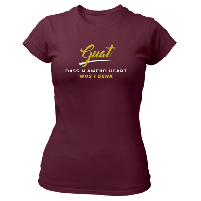 Guat, dass niamend heart wos i denk - Damenshirt Premium