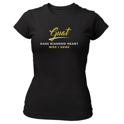 Guat, dass niamend heart wos i denk - Damenshirt Premium