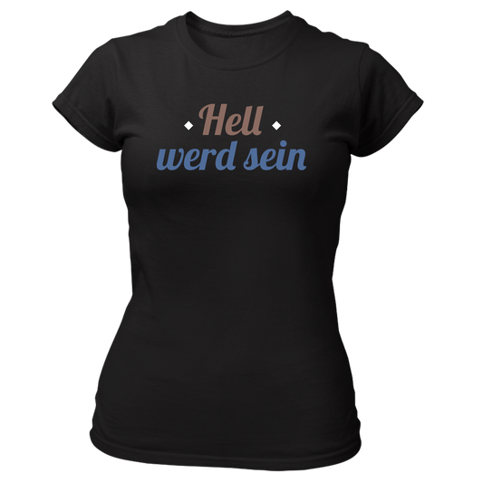 Hell werd sein - Damenshirt Premium