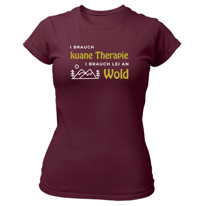 I brauch kuane Thearpie, i brauch lei an Wold - Damenshirt Premium