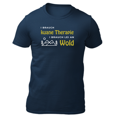 I brauch kuane Thearpie, i brauch lei an Wold - Unisex Shirt Premium
