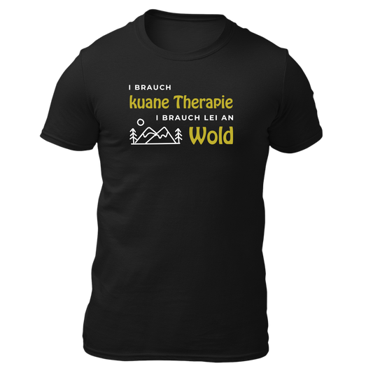I brauch kuane Thearpie, i brauch lei an Wold - Unisex Shirt Premium